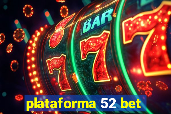 plataforma 52 bet